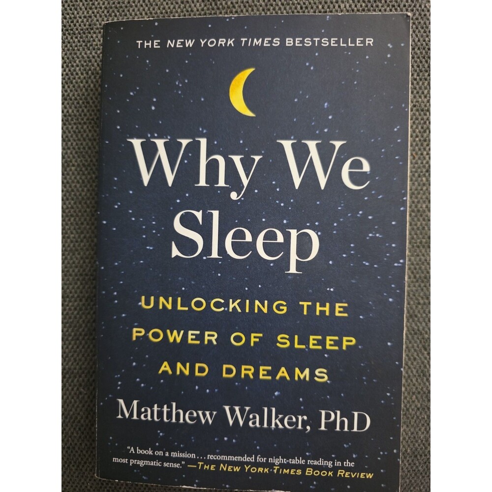 Why We Sleep : Unlocking the Power of Sleep and Dreams by Matthew Walker